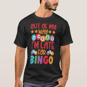 Out Of My Way I'm Late For Bingo Player Bingo Call T-Shirt