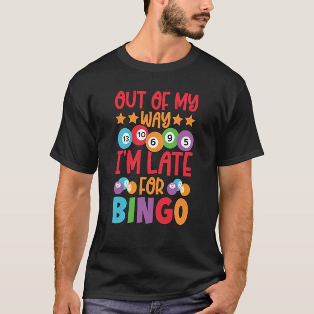 Out Of My Way I'm Late For Bingo Player Bingo Call T-Shirt (Front)