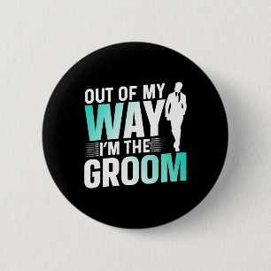 Out Of My Way I'm The Groom Bachelor Party Sayings 6 Cm Round Badge