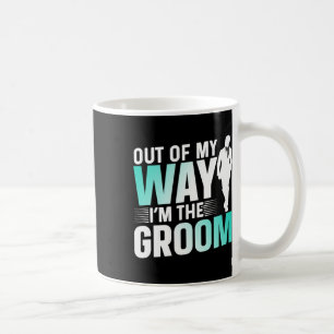 Out Of My Way I'm The Groom Bachelor Party Sayings Coffee Mug