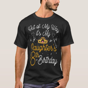 Out Of My Way It's My Daughter's 18th Birthday T-Shirt