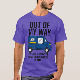 Out Of My Way Mail Delivery Carrier Truck Driver P T-Shirt