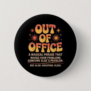 Out Of Office Jokes Sarcastic Quotes Humourous Wor 6 Cm Round Badge