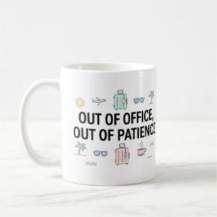 Out of Office Out of Patience Funny Vacation Work Coffee Mug