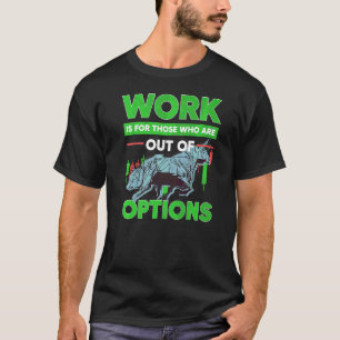 Out Of Options Trading Stock Market Investor Optio T-Shirt