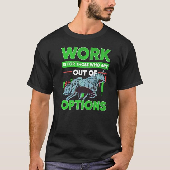 Out Of Options Trading Stock Market Investor Optio T-Shirt (Front)