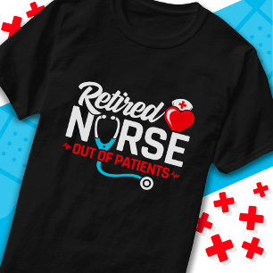 Out of Patients Retired Funny Nurse Retirement T-Shirt