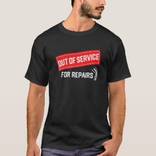 Out of Service for Repairs  Knee Replacement  1 T-Shirt