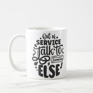 out of service talk to someone else sarcastic coffee mug