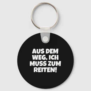 Out Of The Way I Need To Go Horseback Riding! Key Ring