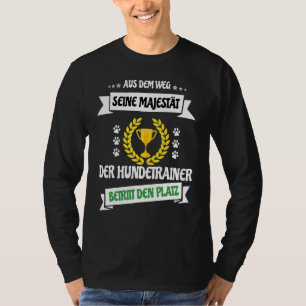 Out Of The Way Majesty The Dog Trainer Enters The T-Shirt