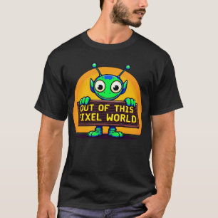 Out of This Pixel World - Alien Gifts T-Shirt