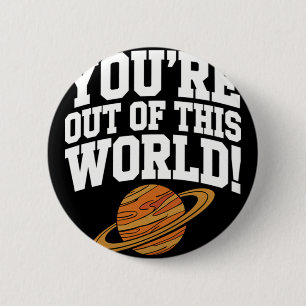 Out of This World Funny 6 Cm Round Badge