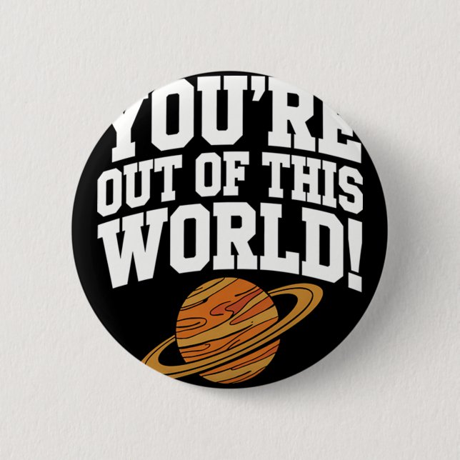 Out of This World Funny 6 Cm Round Badge (Front)