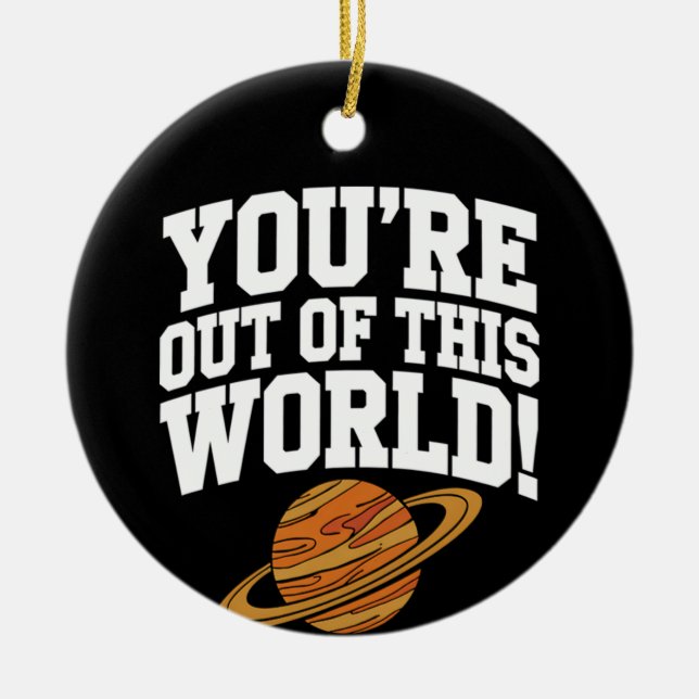 Out of This World Funny Ceramic Ornament (Front)