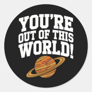 Out of This World Funny Classic Round Sticker