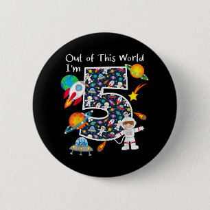 Out Of This World I'm 5 Outer Space 5 Year Old 5th 6 Cm Round Badge