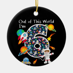 Out Of This World I'm 6 Outer Space 6 Year Old 6th Ceramic Ornament