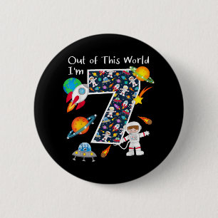 Out Of This World I'm 7 Outer Space 7 Year Old 7th 6 Cm Round Badge