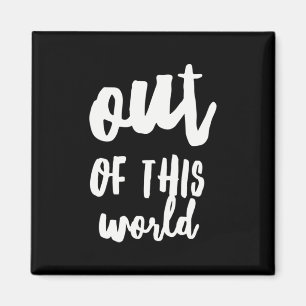 Out of This World Meme Joke Quote Magnet