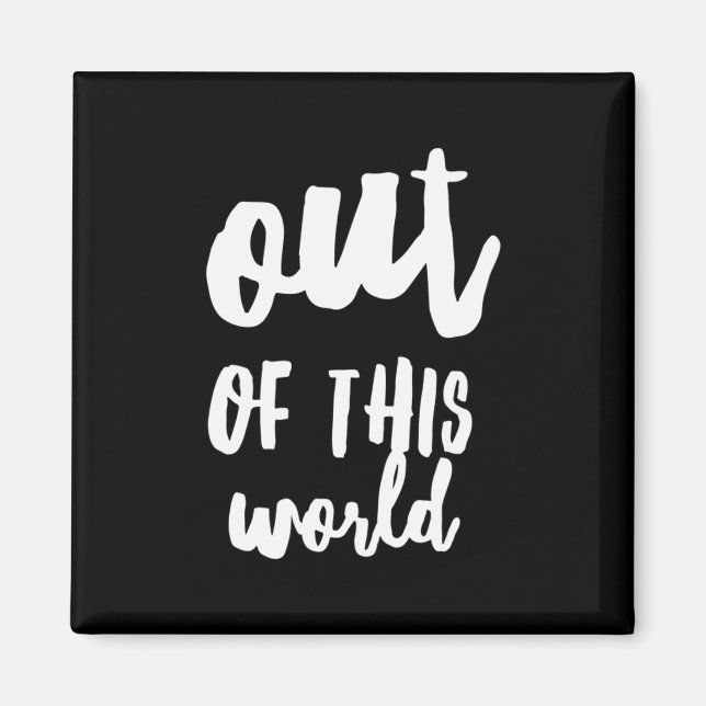 Out of This World Meme Joke Quote Magnet (Front)