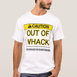 Out of Whack (More whack on back order) T-Shirt
