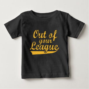 Out Of Your League Baby T-Shirt