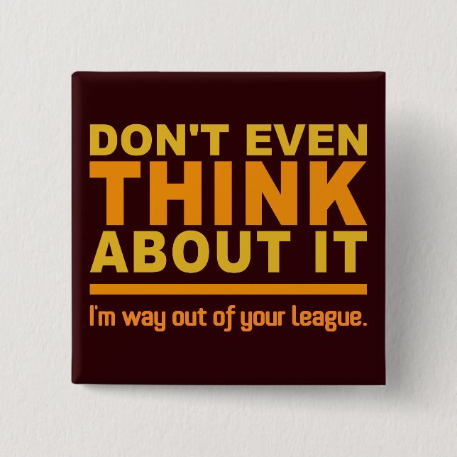 Out Of Your League button (Front)