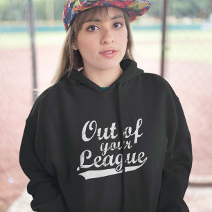 Out Of Your League Hoodie