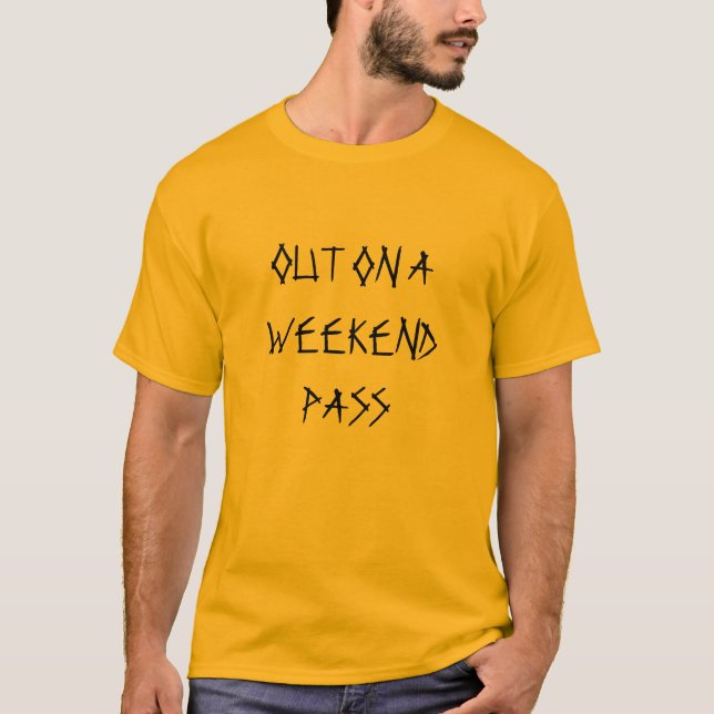 OUT ON A WEEKEND PASS T-SHIRT (Front)