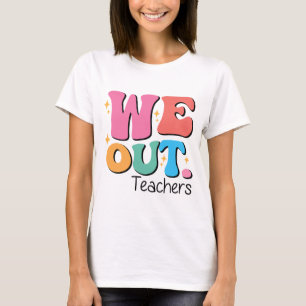 Out Teachers End Of School Happy Last Day Of Schoo T-Shirt