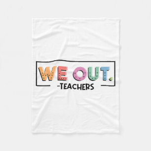 Out Teachers End Of School Year Happy Last Day Of Fleece Blanket