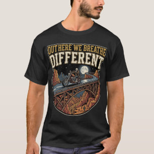 Out There We Breathe Different Biker T-Shirt