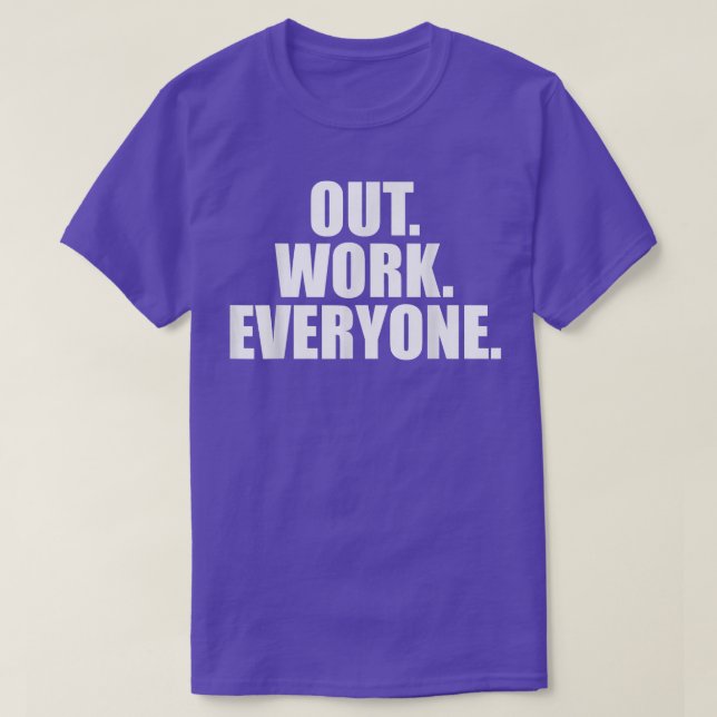 Out Work Everyone Apparel  T-Shirt (Design Front)