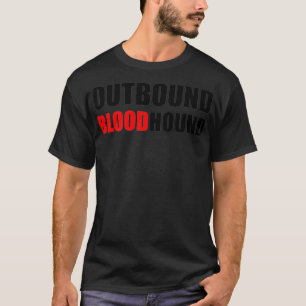 OUTBOUND BLOODHOUND - Funny call center and sales  T-Shirt