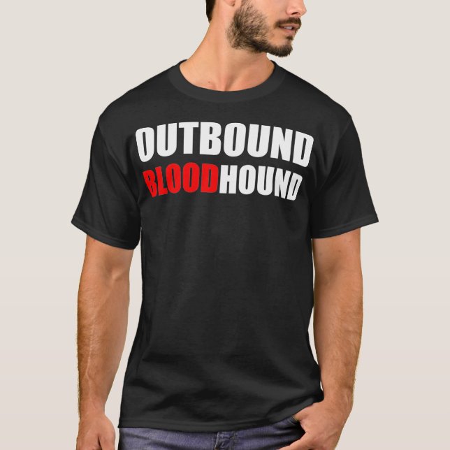 OUTBOUND BLOODHOUND  Funny call center and sales  T-Shirt (Front)