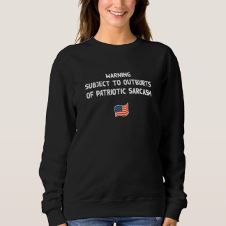Outburts of Patriotic Sarcasm 4th of July Independ Sweatshirt
