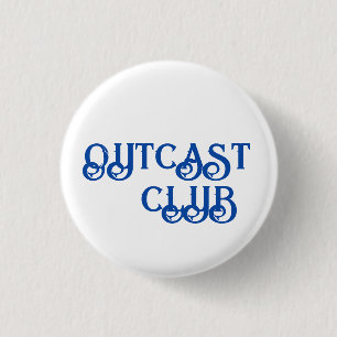 "OUTCAST CLUB" BUTTON - SMALL AND TASTEFUL