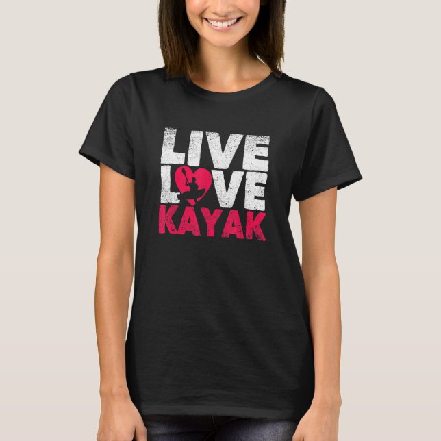 Outdoor Funny Kayaking Boating Canoe Kayaker Live  T-Shirt (Front)