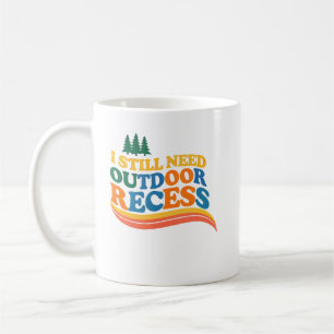 Outdoor Recess Lovers I Still Need Outdoor Fun  Coffee Mug