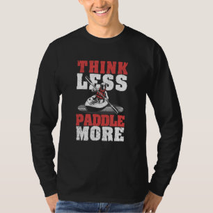 Outdoor Watersport River Kayaking Think Less Paddl T-Shirt