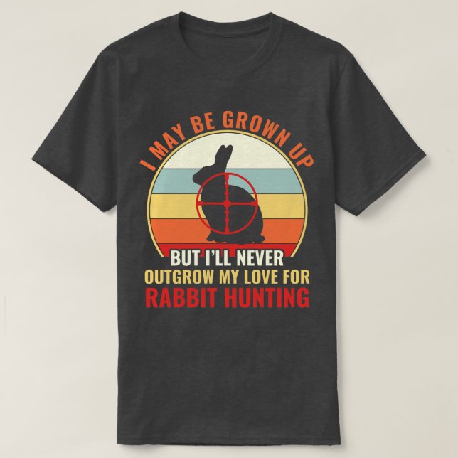 Outgrow My Love For Rabbit Hunting Funny Rabbit Hu T-Shirt (Design Front)