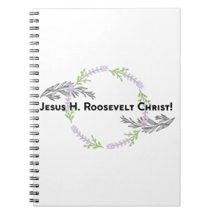 Outlander Claire JESUS H. ROOSEVELT CHRIST Funny Notebook