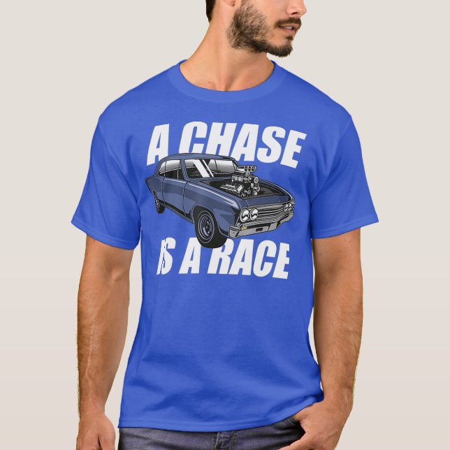 Outlaw Street Racing Chase Is A Race Drag Strip T-Shirt (Front)