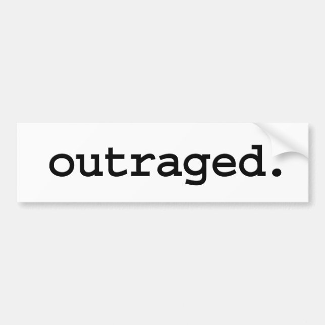 outraged. bumper sticker (Front)