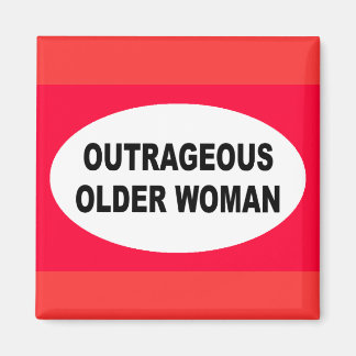Outrageous Older Woman Magnet