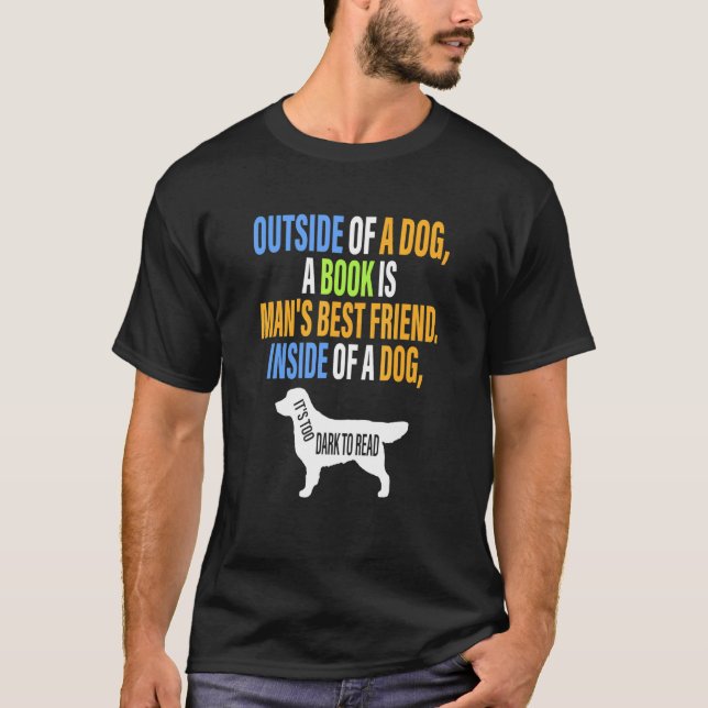 Outside Of A Dog A Book Is Man's Best Friend Appar T-Shirt (Front)