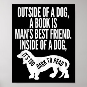 Outside Of A Dog A Book Is Man's Friend Apparel Poster