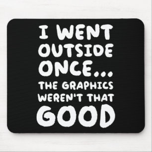 Outside Once The Graphics Weren't That Good Video Mouse Pad