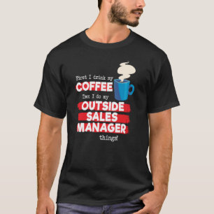 Outside Sales Manager and Coffee  Saying T-Shirt
